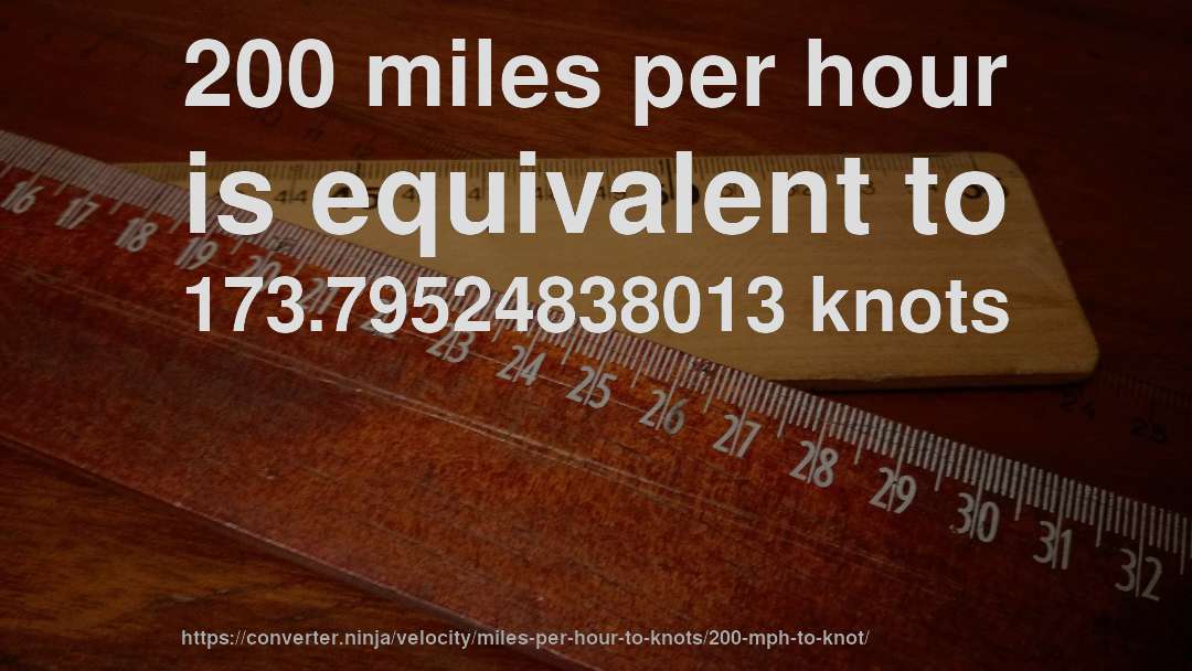 200 miles per hour is equivalent to 173.79524838013 knots