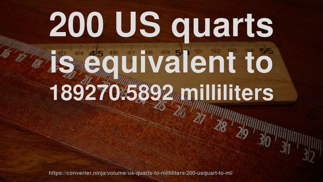 200 US quarts is equivalent to 189270.5892 milliliters