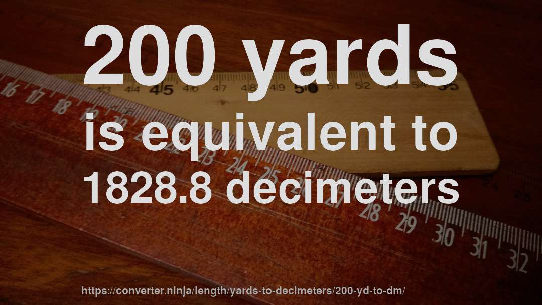 200 yards is equivalent to 1828.8 decimeters