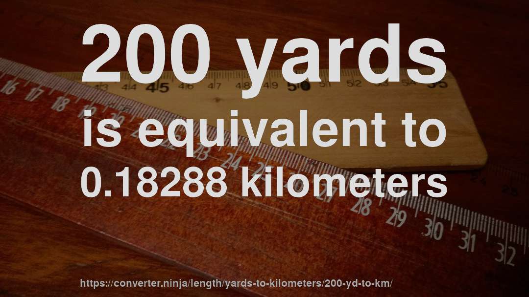 200 yards is equivalent to 0.18288 kilometers