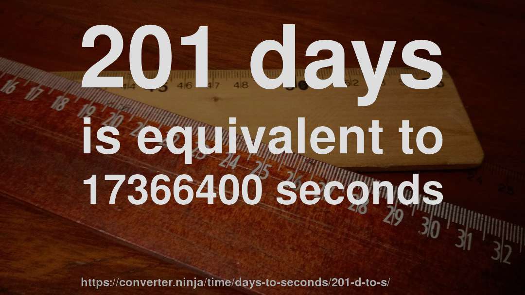 201 days is equivalent to 17366400 seconds