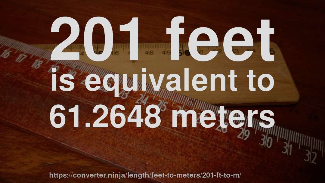 201 feet is equivalent to 61.2648 meters