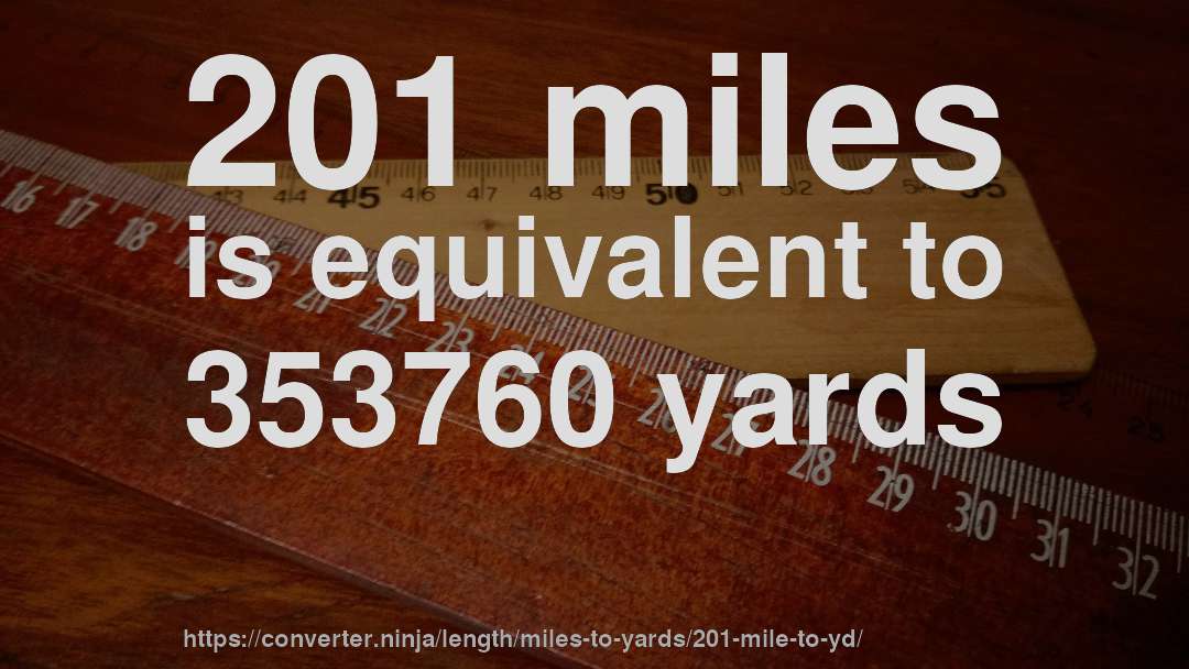 201 miles is equivalent to 353760 yards
