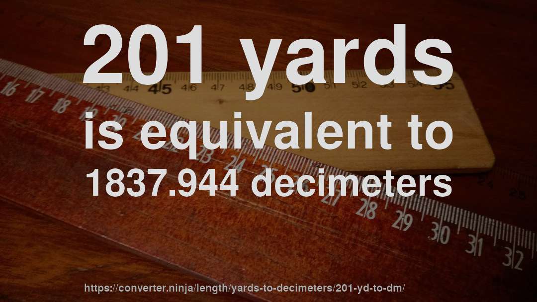 201 yards is equivalent to 1837.944 decimeters