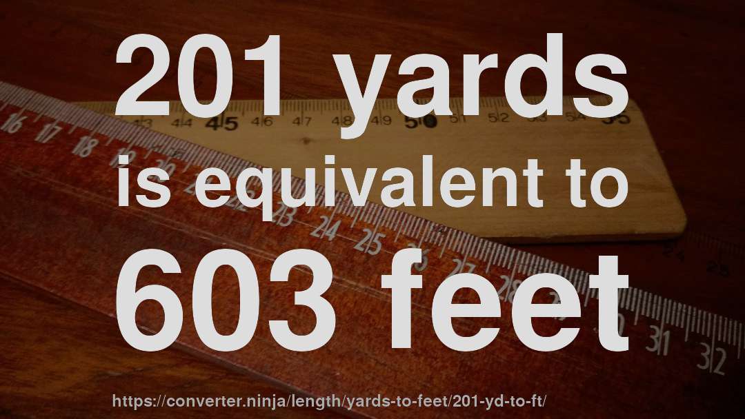 201 yards is equivalent to 603 feet