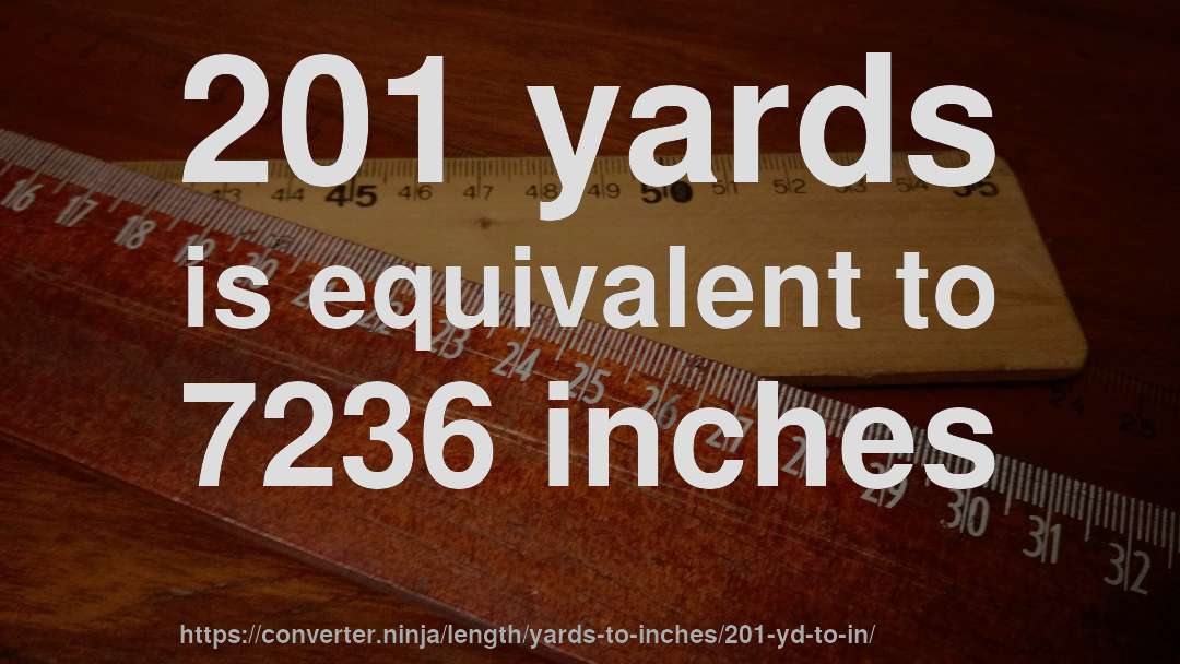 201 yards is equivalent to 7236 inches