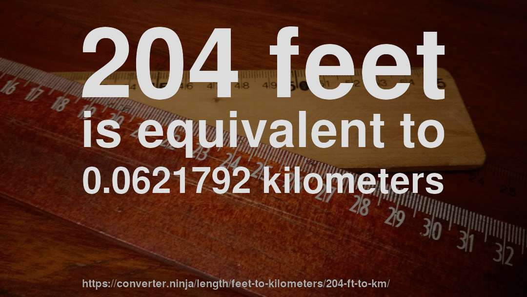 204 feet is equivalent to 0.0621792 kilometers