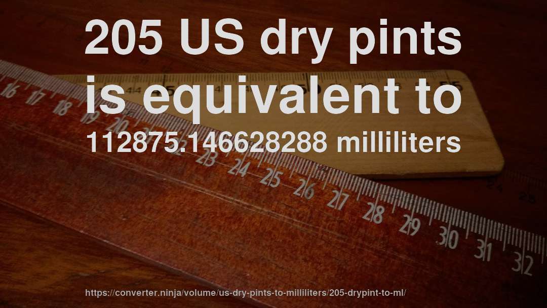 205 US dry pints is equivalent to 112875.146628288 milliliters