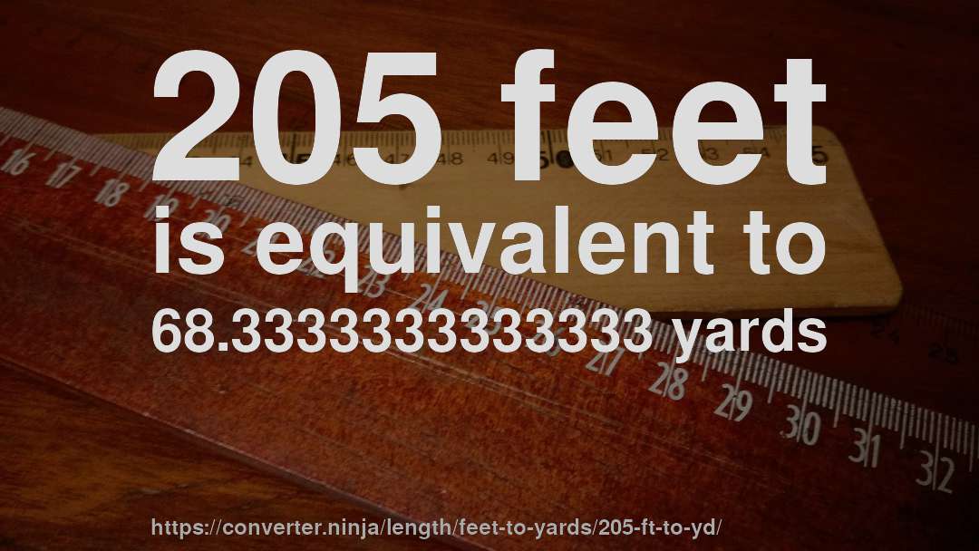 205 feet is equivalent to 68.3333333333333 yards