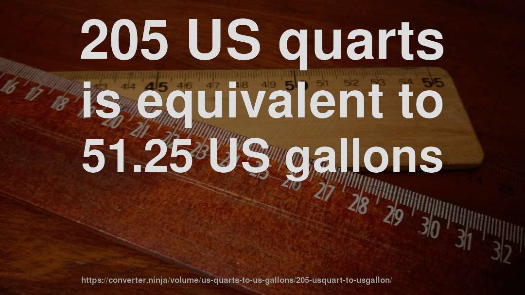 205 US quarts is equivalent to 51.25 US gallons