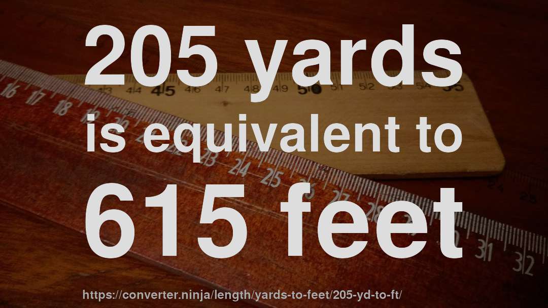 205 yards is equivalent to 615 feet