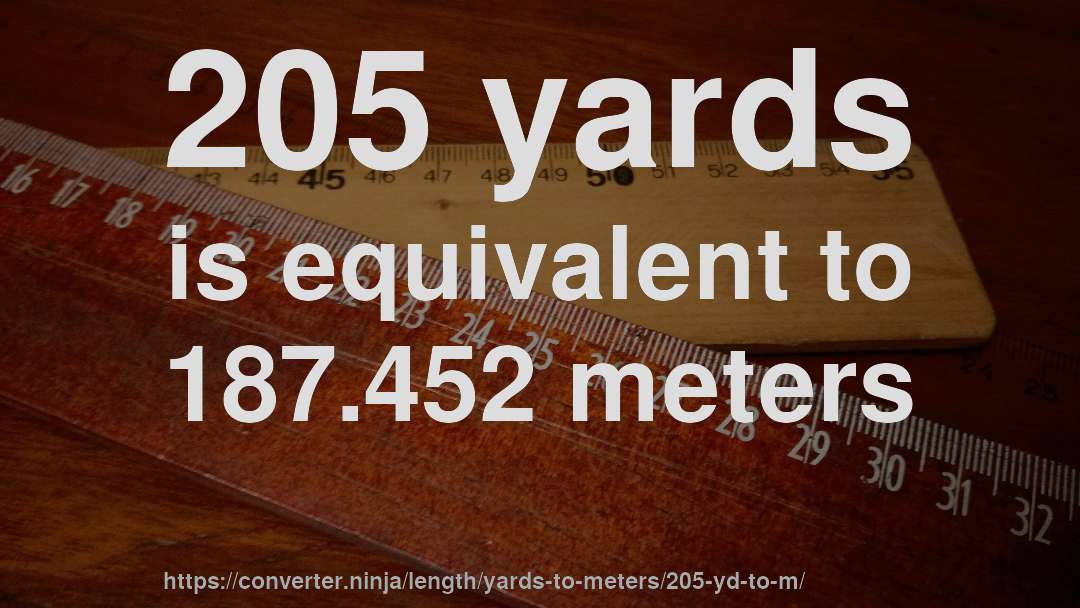 205 yards is equivalent to 187.452 meters