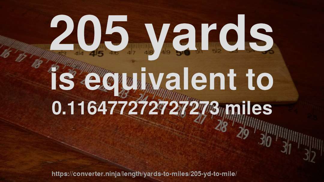205 yards is equivalent to 0.116477272727273 miles