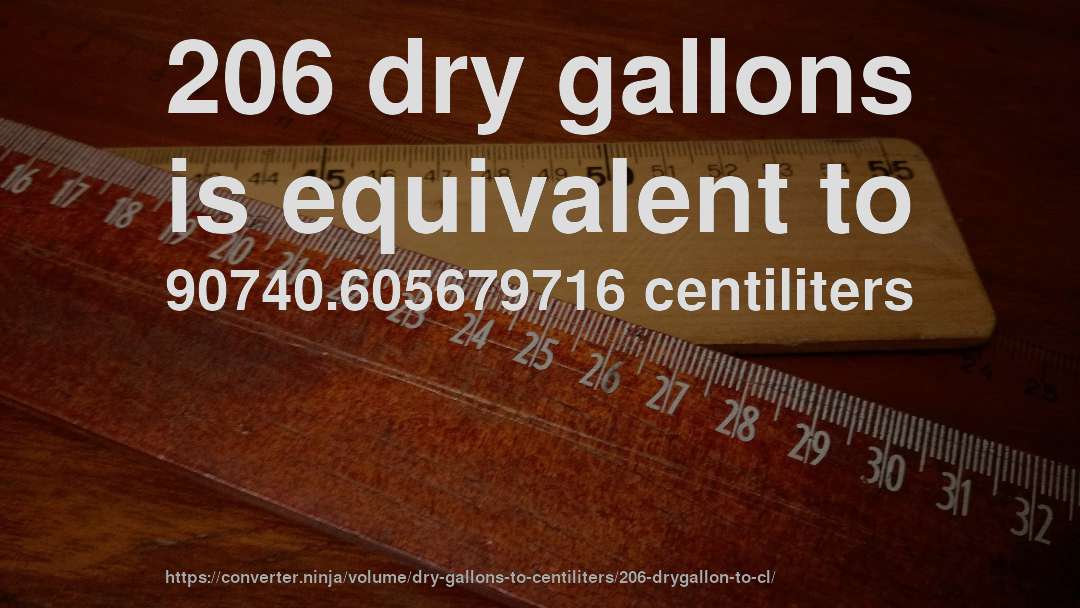 206 dry gallons is equivalent to 90740.605679716 centiliters