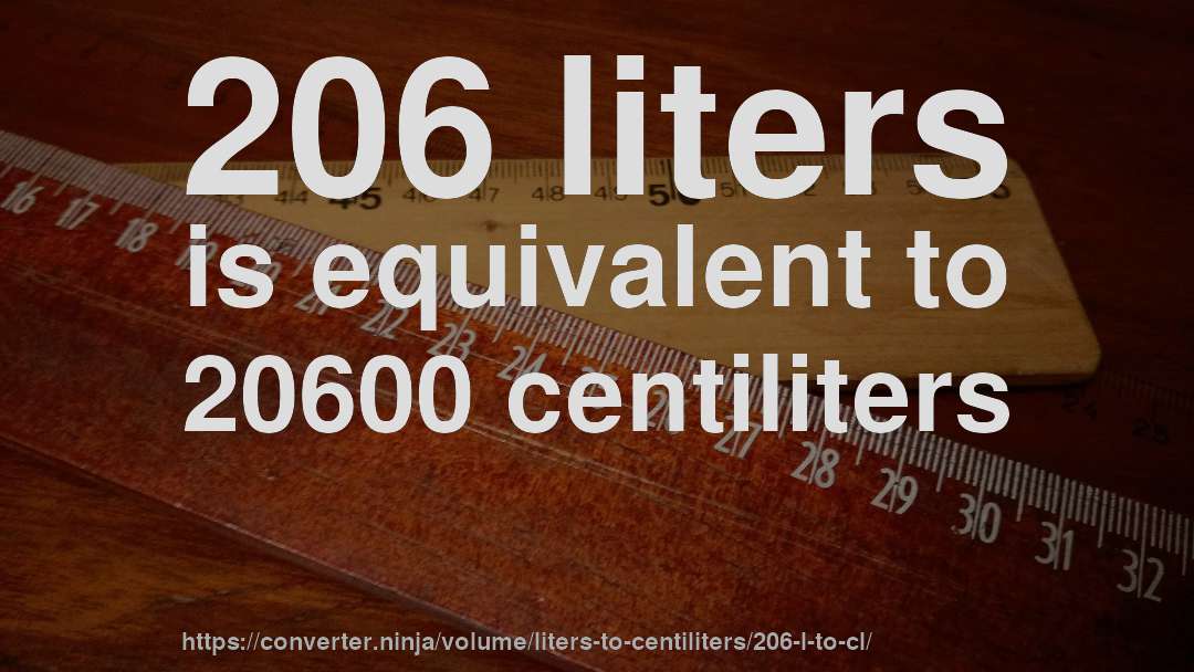 206 liters is equivalent to 20600 centiliters