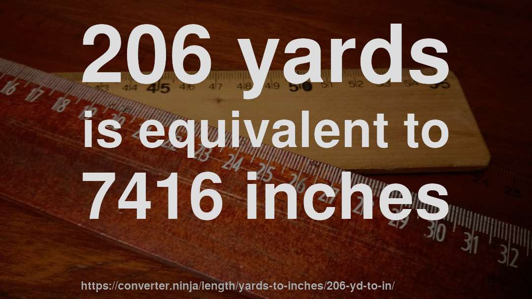 206 yards is equivalent to 7416 inches