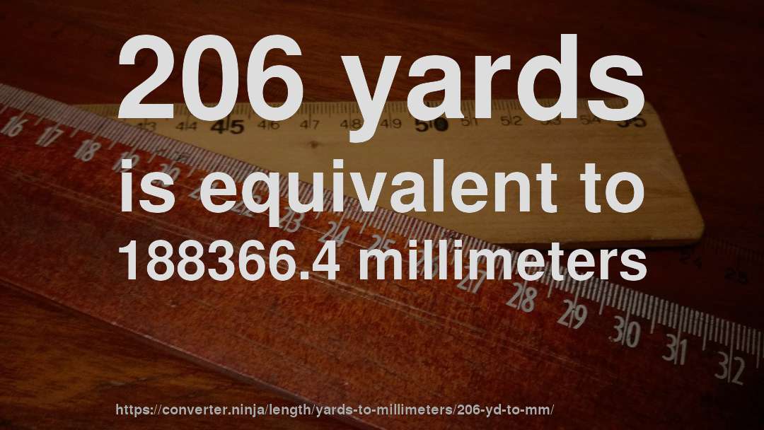 206 yards is equivalent to 188366.4 millimeters