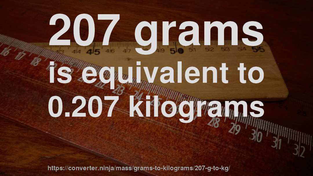207 grams is equivalent to 0.207 kilograms