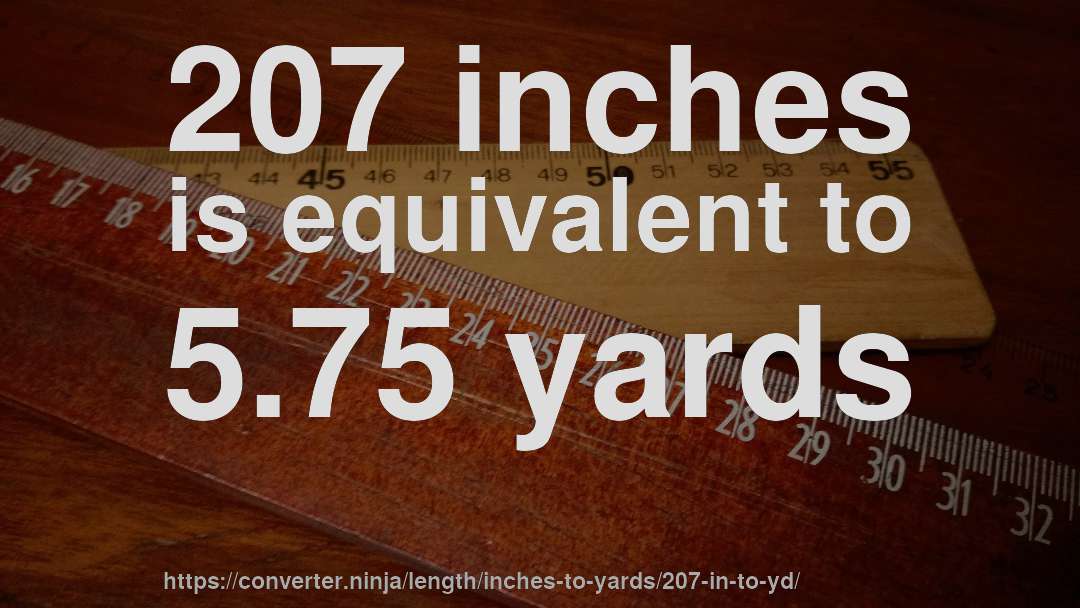207 inches is equivalent to 5.75 yards