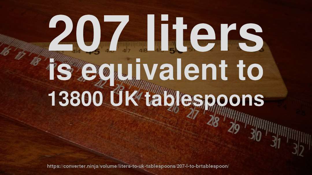 207 liters is equivalent to 13800 UK tablespoons