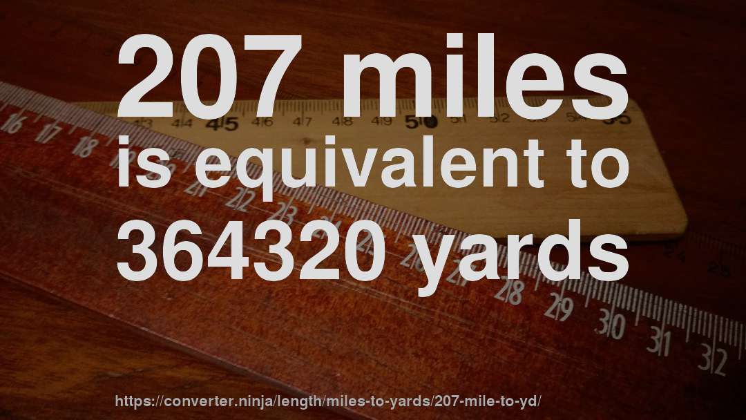 207 miles is equivalent to 364320 yards