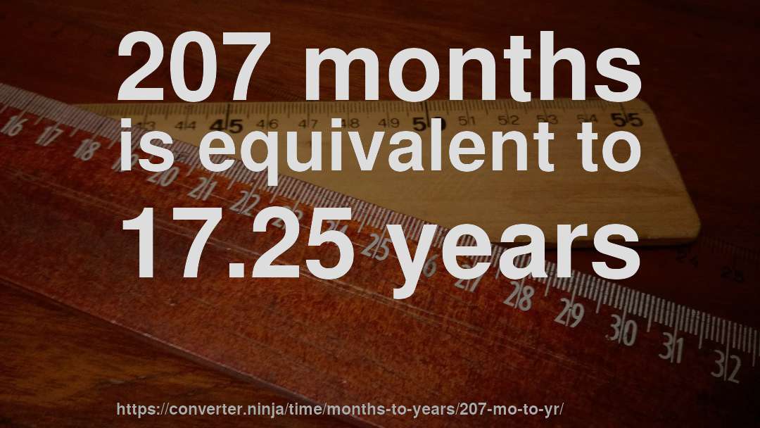 207 months is equivalent to 17.25 years