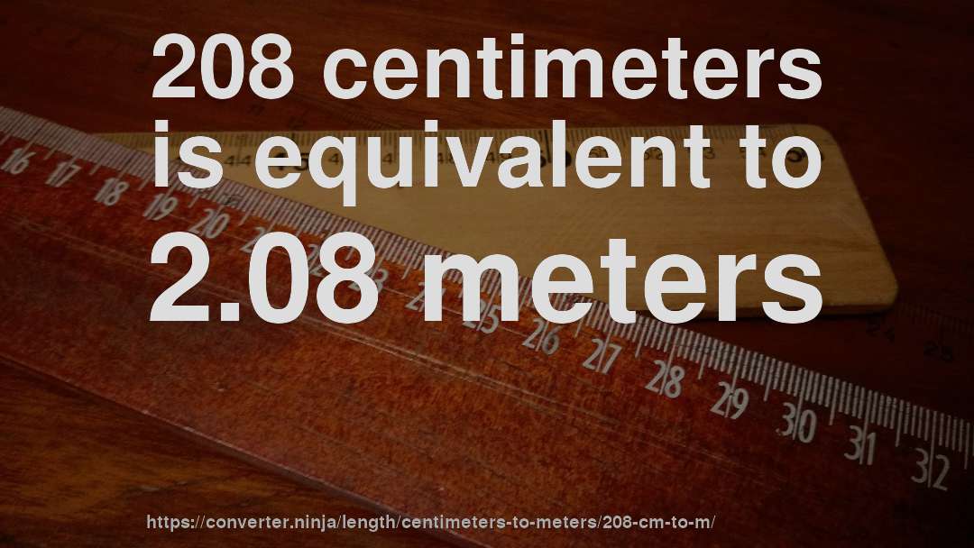 208 centimeters is equivalent to 2.08 meters