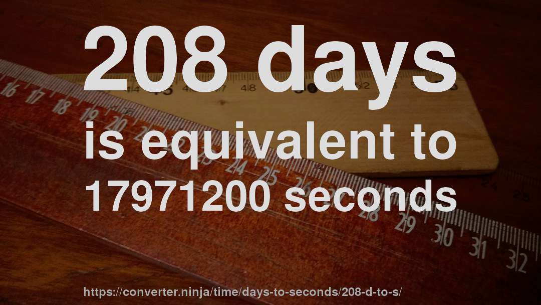 208 days is equivalent to 17971200 seconds