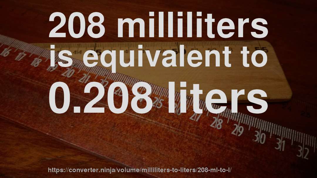 208 milliliters is equivalent to 0.208 liters