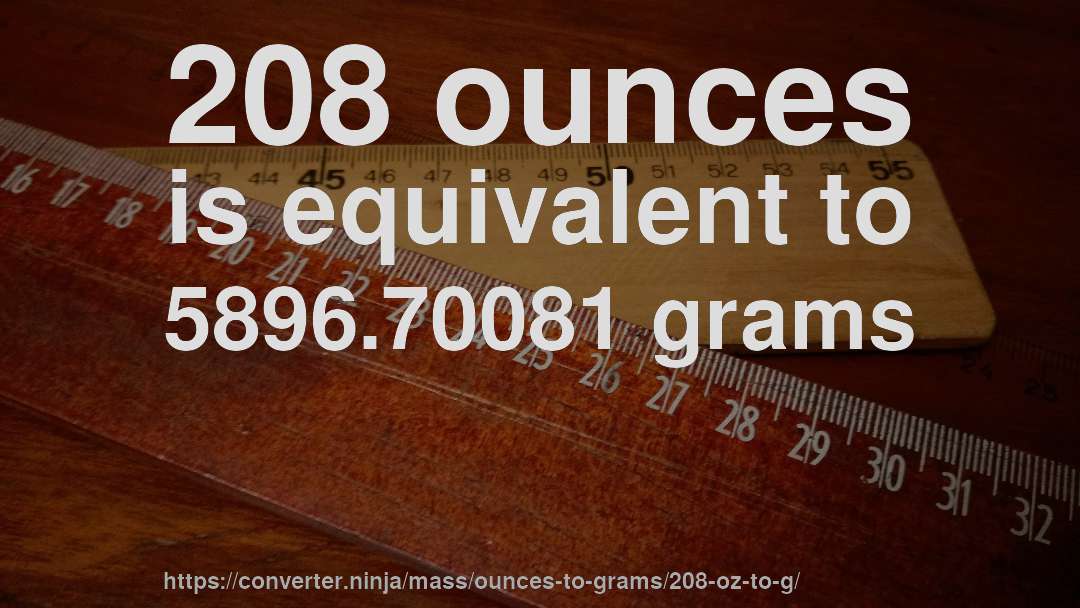 208 ounces is equivalent to 5896.70081 grams