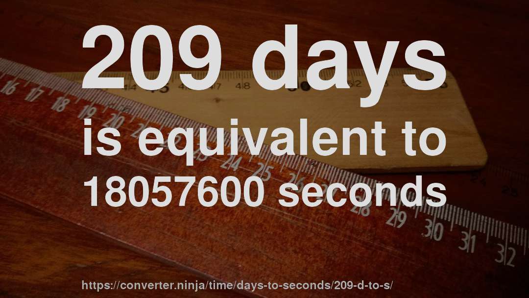 209 days is equivalent to 18057600 seconds