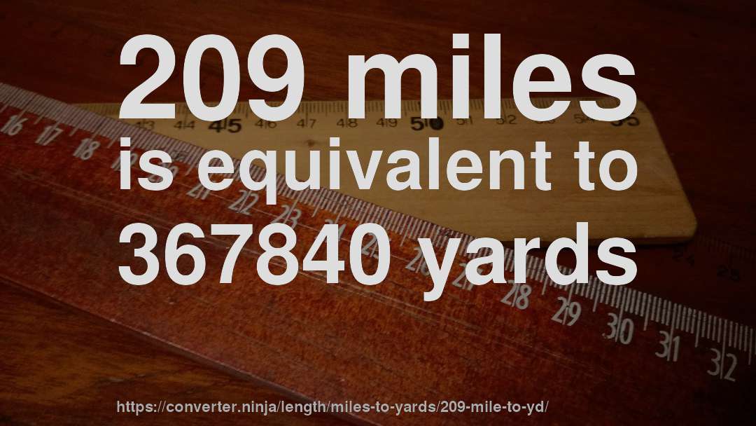 209 miles is equivalent to 367840 yards