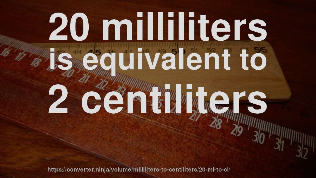 20 milliliters is equivalent to 2 centiliters