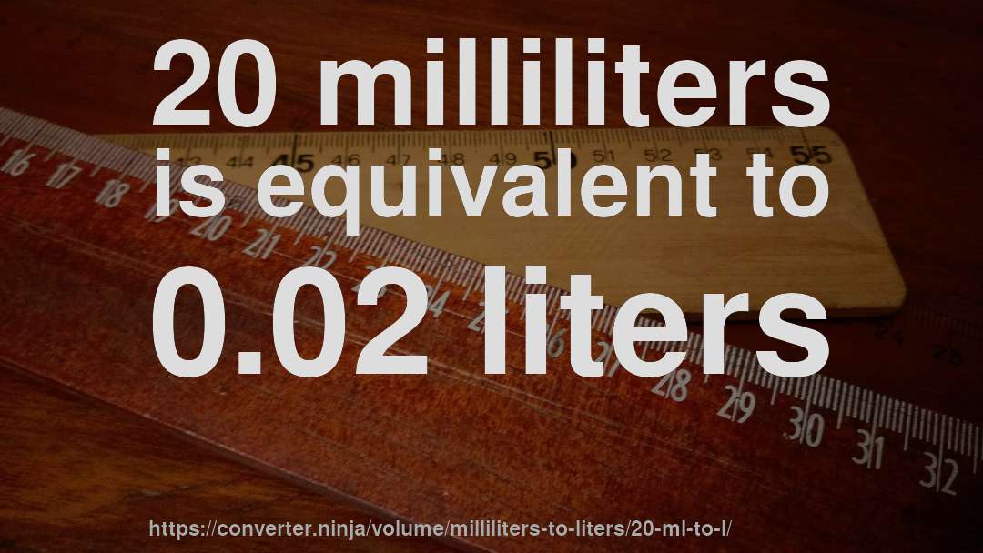 20 milliliters is equivalent to 0.02 liters
