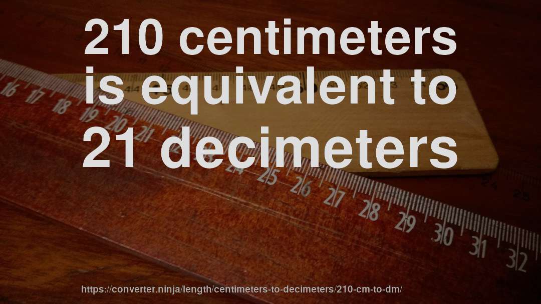 210 centimeters is equivalent to 21 decimeters