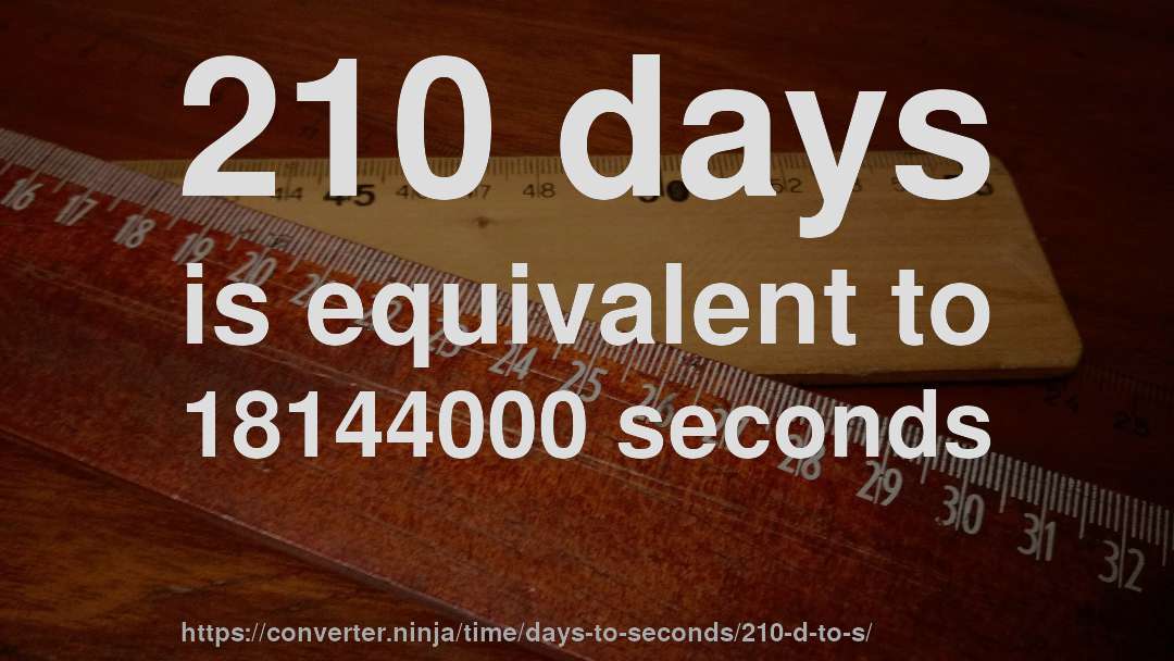 210 days is equivalent to 18144000 seconds