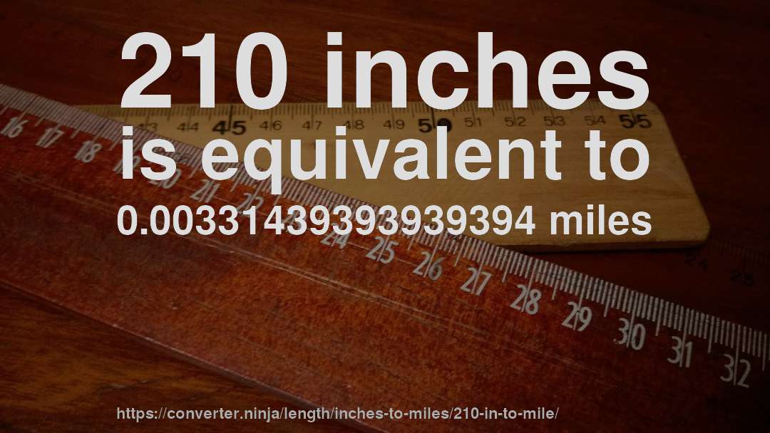 210 inches is equivalent to 0.00331439393939394 miles