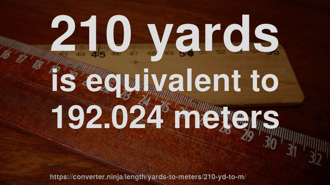 210 yards is equivalent to 192.024 meters