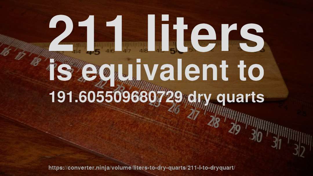 211 liters is equivalent to 191.605509680729 dry quarts