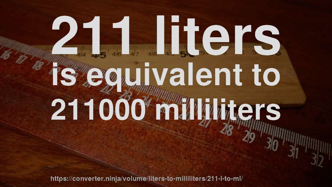 211 liters is equivalent to 211000 milliliters