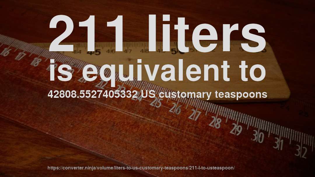 211 liters is equivalent to 42808.5527405332 US customary teaspoons