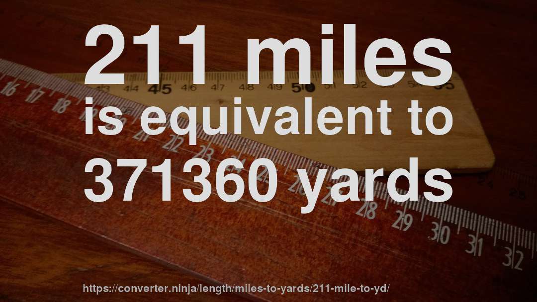 211 miles is equivalent to 371360 yards