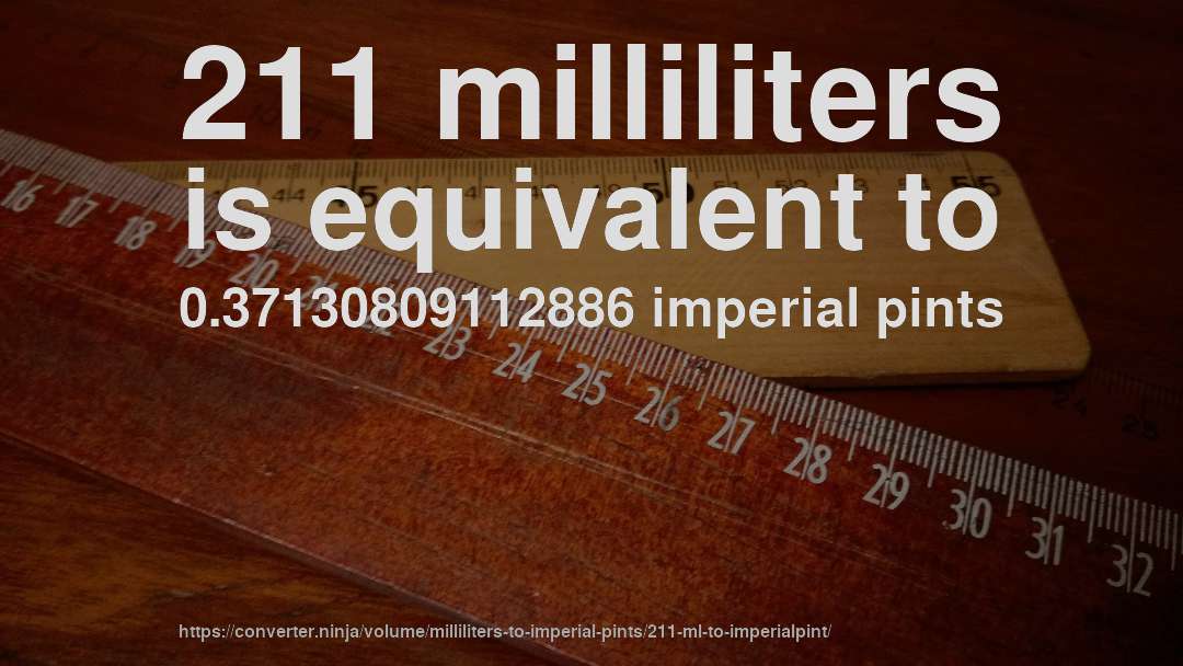 211 milliliters is equivalent to 0.37130809112886 imperial pints