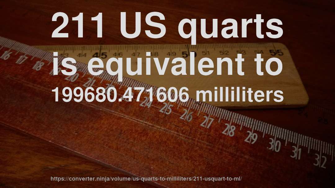 211 US quarts is equivalent to 199680.471606 milliliters
