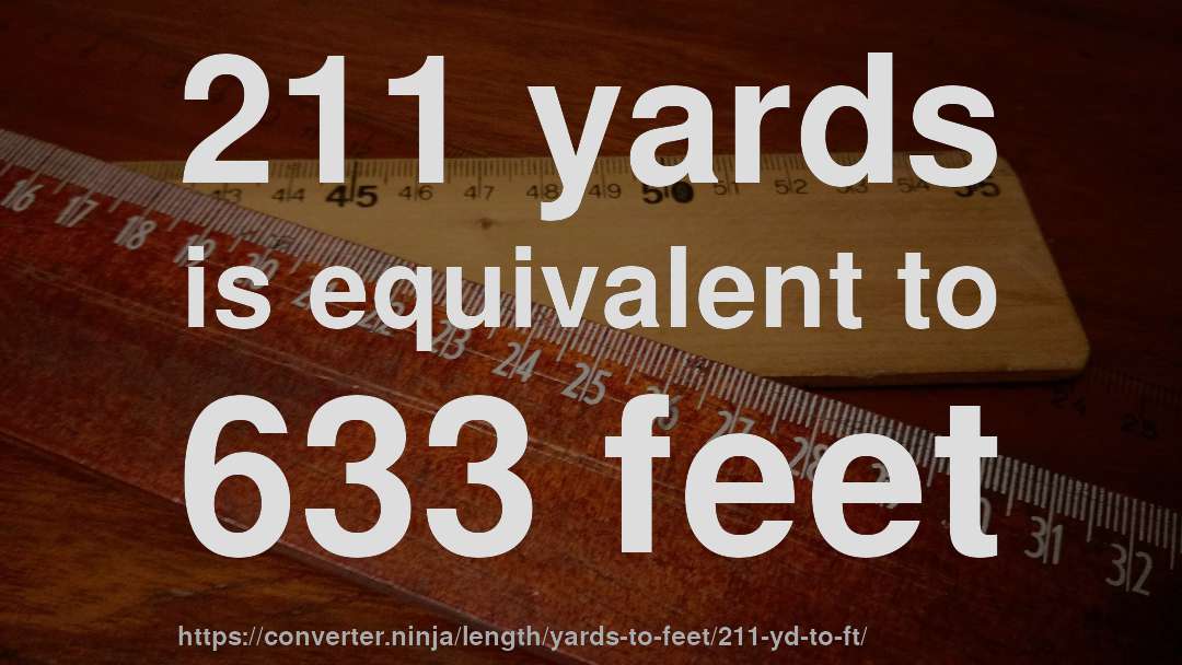 211 yards is equivalent to 633 feet
