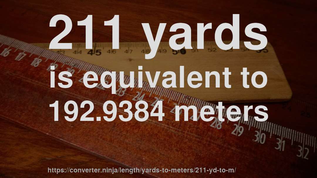 211 yards is equivalent to 192.9384 meters