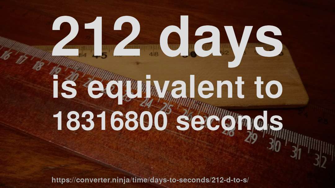 212 days is equivalent to 18316800 seconds