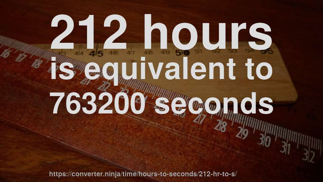 212 hours is equivalent to 763200 seconds