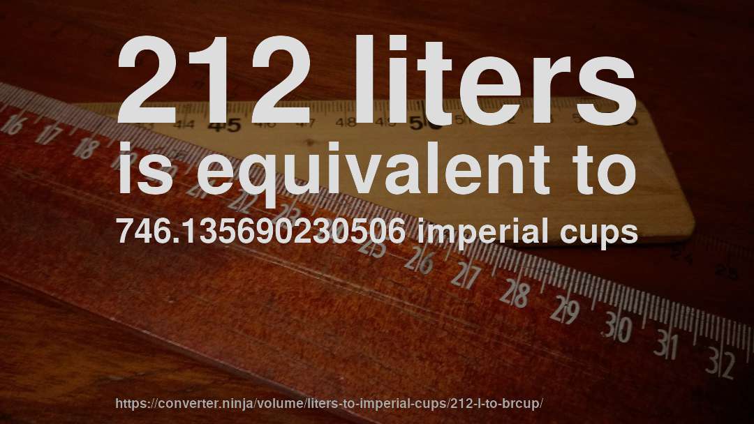 212 liters is equivalent to 746.135690230506 imperial cups