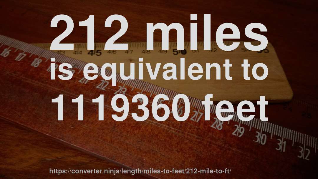 212 miles is equivalent to 1119360 feet
